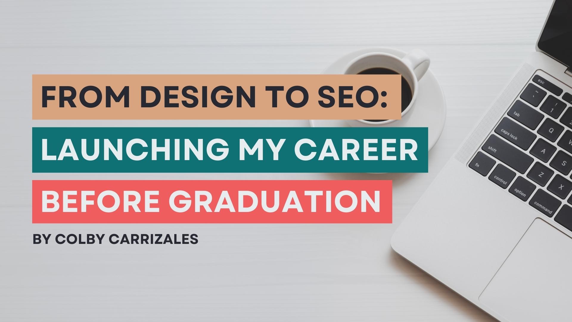 From Design to SEO: Launching My Career Before Graduation